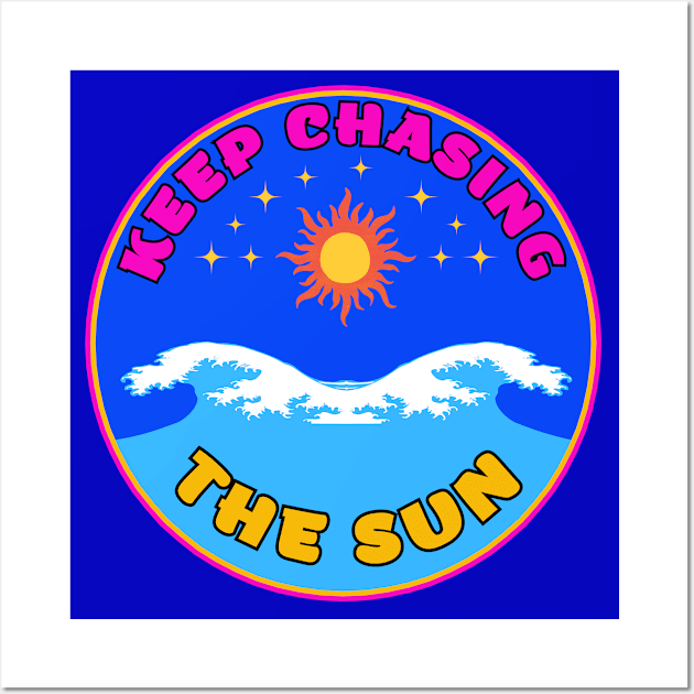 Keep Chasing The Sun Vacay Mode Dream 3 Wall Art by jr7 original designs